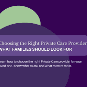 Choosing the right private care provider: what families should know.