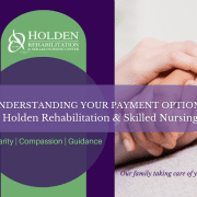 Understanding Your Payment Options at Holden Rehabilitation & Skilled Nursing (2) Understanding Your Payment Options at Holden Rehabilitation & Skilled Nursing